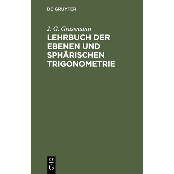 Lehrbuch Der Ebenen Und Sphärischen Trigonometrie: Für Die Obern Klassen Der Gymnasien Bearbeitet, (Hardcover)