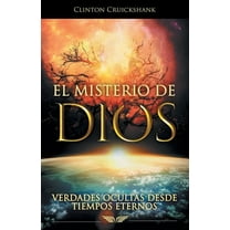 El Misterio De Dios : Verdades Ocultas Desde Tiempos Eternos