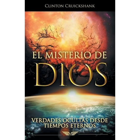 El Misterio De Dios : Verdades Ocultas Desde Tiempos Eternos