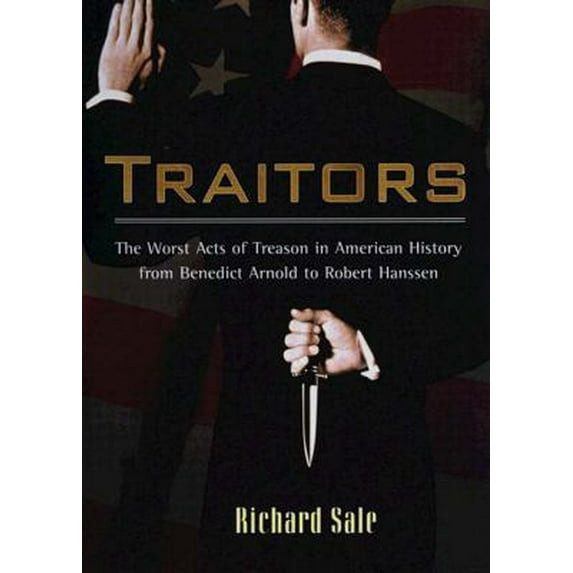 Pre-Owned Traitors: The Worst Acts of Treason in American History from Benedict Arnold to Robert Hans (Paperback) 0425191850 9780425191859
