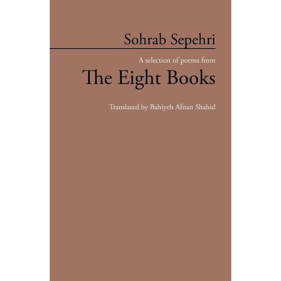Sohrab Sepehri: A Selection of Poems from the Eight Books (Paperback)