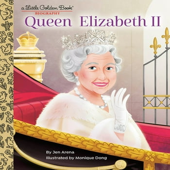Jen Arena; Monique Dong Little Golden Book: Queen Elizabeth II: A Little Golden Book Biography (Hardcover)