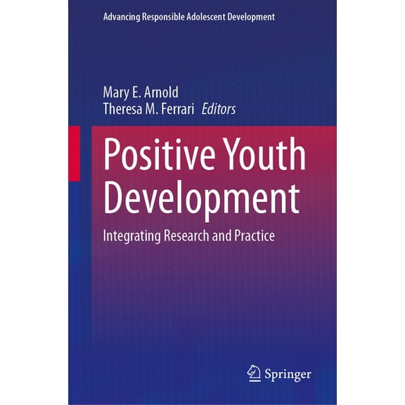 Advancing Responsible Adolescent Develop Positive Youth Development: Integrating Research and Practice, (Hardcover)