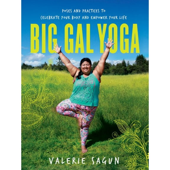Big Gal Yoga : Poses and Practices to Celebrate Your Body and Empower Your Life (Paperback)