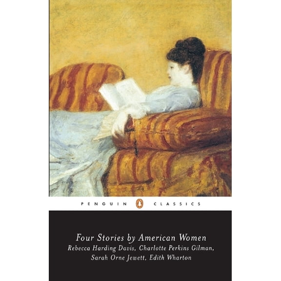 Pre-Owned Four Stories by American Women: Rebecca Harding Davis, Charlotte Perkins Gilman, Sarah OrneJewett, Edith Wharton (Paperback) 0140390766 9780140390766