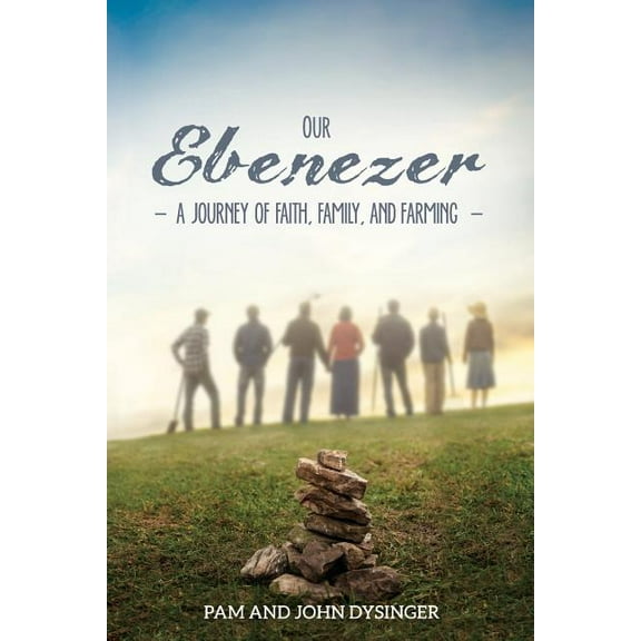 Our Ebenezer: A Journey of Faith, Family, and Farming, (Paperback)
