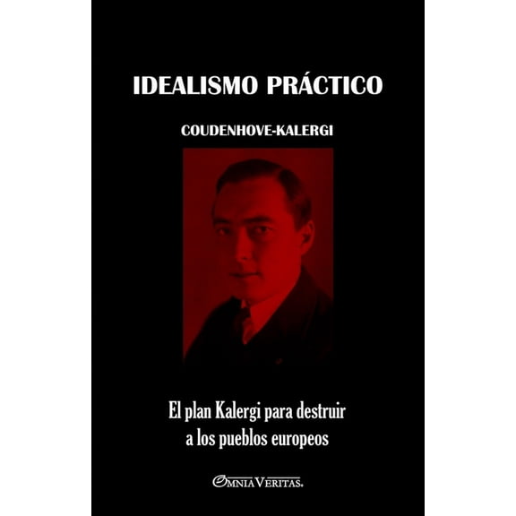 Idealismo práctico: El plan Kalergi para destruir a los pueblos europeos, (Paperback)