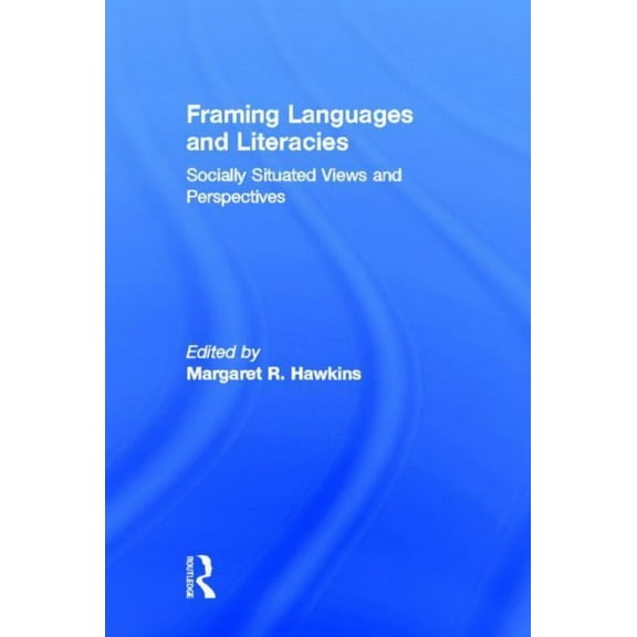Framing Languages and Literacies: Socially Situated Views and Perspectives, (Hardcover)
