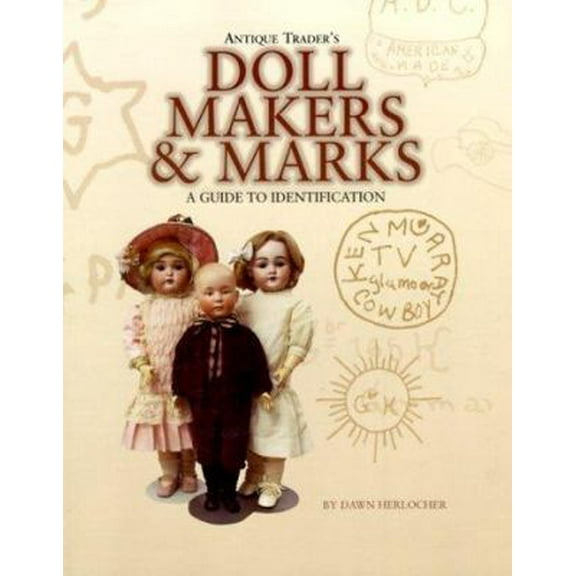Pre-Owned Antique Trader's Doll Makers and Marks: A Guide to Identification (Paperback) 1582210004 9781582210001