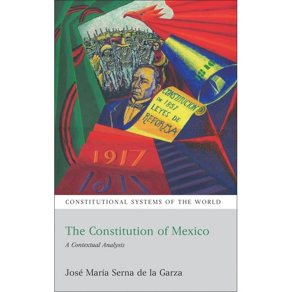 Constitutional Systems of the World The Constitution of Mexico: A Contextual Analysis, Book 1, (Paperback)