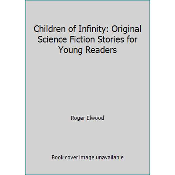 Pre-Owned Children of Infinity: Original Science Fiction Stories for Young Readers (Hardcover) 0531025993 9780531025994
