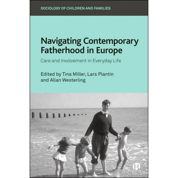 Sociology of Children and Families Navigating Contemporary Fatherhood in Europe: Care and Involvement in Everyday Life, (Hardcover)