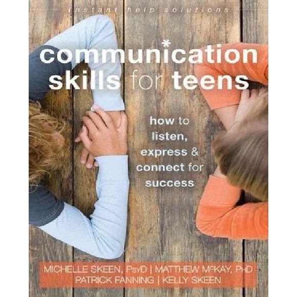 Communication Skills for Teens: How to Listen, Express, and Connect for Success