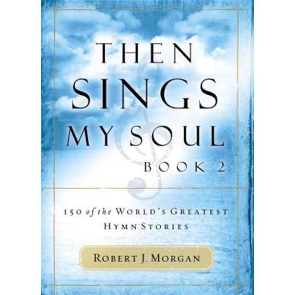 Pre-Owned Then Sings My Soul: 150 of the World's Greatest Hymn Stories (Paperback) 0785251685 9780785251682