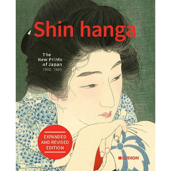 Shin Hanga. the New Prints of Japan 1900-1960: Expanded and Revised Edition, (Hardcover)