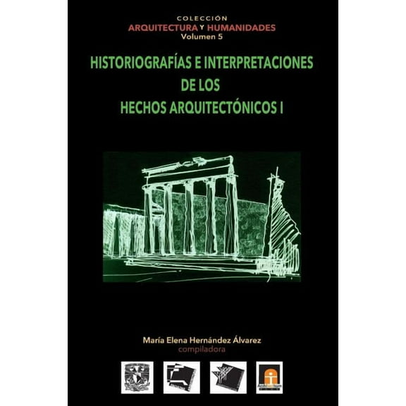 Colección Arquitectura Y Humanidades: Volumen 5 Historiografias e interpretaciones de los hechos arquitectónicos (Paperback)