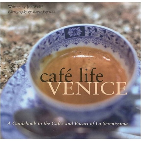 Café Life: Café Life Venice : A Guidebook to the Cafés and Bacari of Le Serenissima (Paperback)