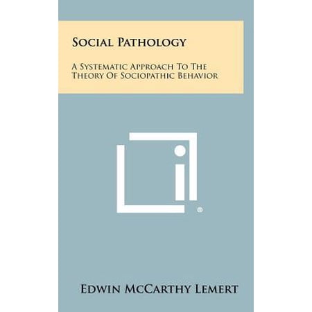 Social Pathology: A Systematic Approach to the Theory of Sociopathic Behavior