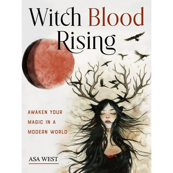 Witch Blood Rising: Awaken Your Magic in a Modern World, (Paperback)