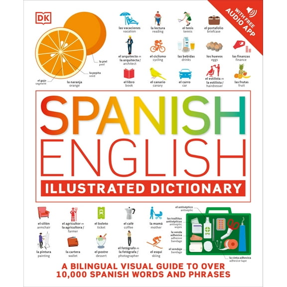 Spanish - English Illustrated Dictionary: A Bilingual Visual Guide to Over 10,000 Spanish Words and Phrases, (Paperback)