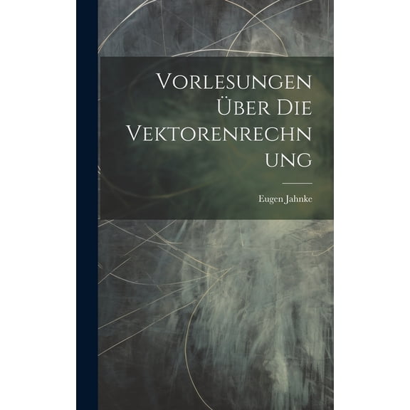 Vorlesungen Ãber Die Vektorenrechnung, (Hardcover)