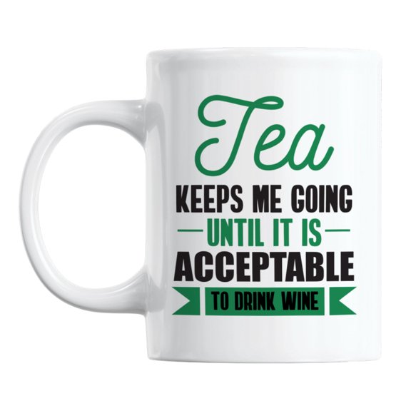 Tea Keeps Me Going Until Wine White Ceramic Coffee & Tea Mug Cup (11oz)