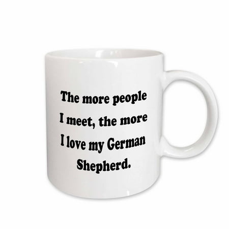 

3dRose The more people I meet the more I love my German Shepherd Ceramic Mug 15-ounce