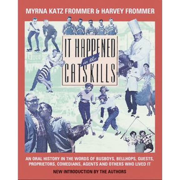 Pre-Owned It Happened in the Catskills: Oral History in the Words of Busboys, Bellhops, Guests, Prioprieters, Comedians, Agents, and Others Who Lived It (Paperback) 0299206041 9780299206048