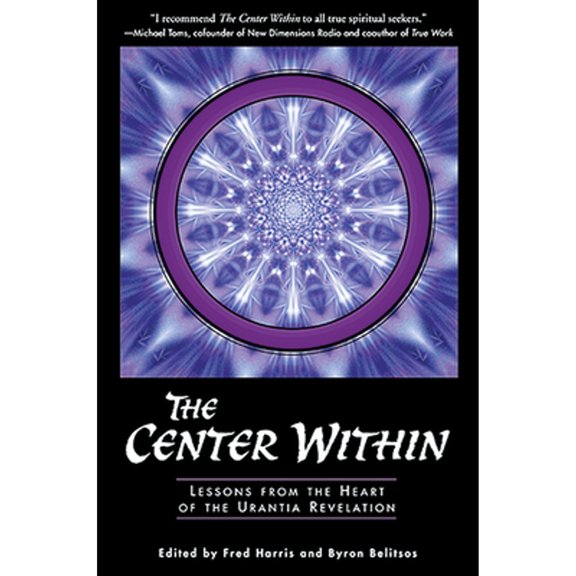 Pre-Owned The Center Within: Lessons from the Heart of the Urantia Revelation (Paperback) by Fred Harris, Byron Belitsos