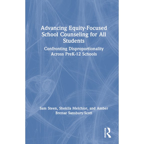 Advancing Equity-Focused School Counseling for All Students: Confronting Disproportionality Across PreK-12 Schools, (Hardcover)