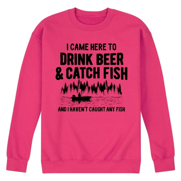 Instant Message - I Came Here to Drink Beer & Catch Fish - No Fish Yet - Men's Crew Neck Fleece Pullover