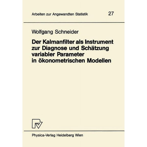 Arbeiten Zur Angewandten Statistik Der Kalmanfilter ALS Instrument Zur Diagnose Und SchÃ¤tzung Variabler Parameter in Ãkonometrischen Modellen, Book 27, (Paperback)