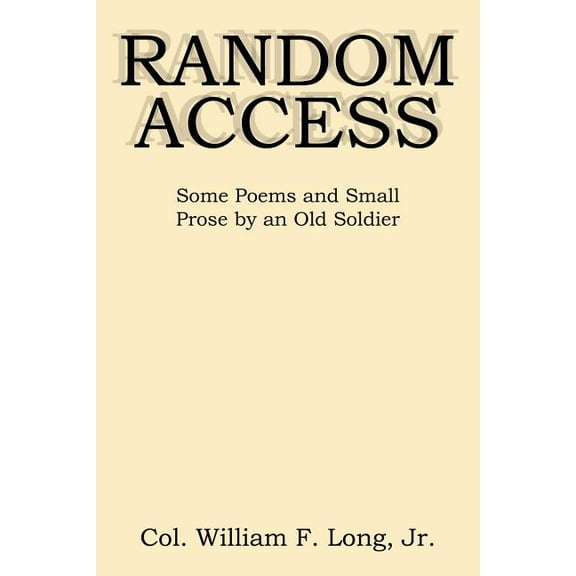 Random Access: Some Poems and Small Prose by an Old Soldier (Paperback)