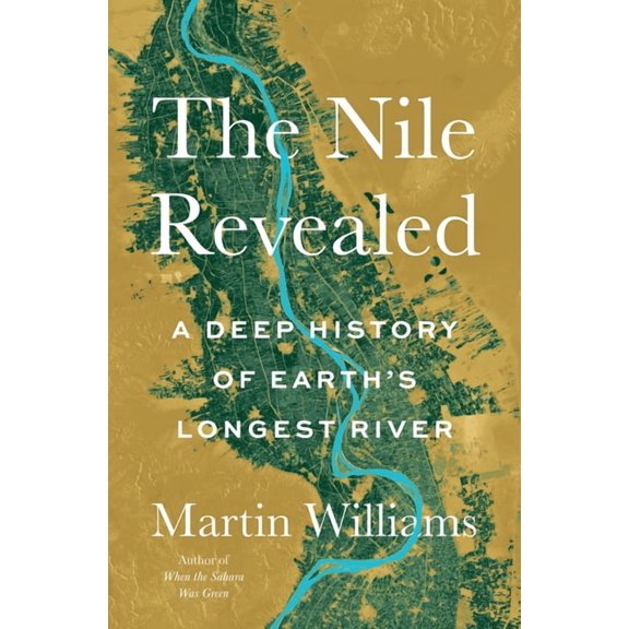 The Nile Revealed: A Deep History of Earth's Longest River, (Hardcover)