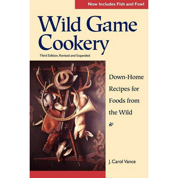 Wild Game Cookery: Down-Home Recipes for Foods from the Wild, (Paperback)