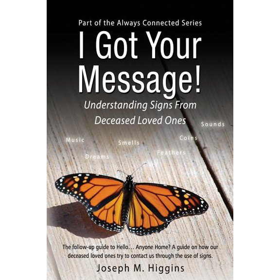 I Got Your Message! Understanding Signs From Deceased Loved Ones, (Paperback)
