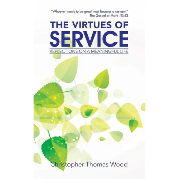 The Virtues of Service: Reflections on a Meaningful Life (Paperback) by Christopher Thomas Wood