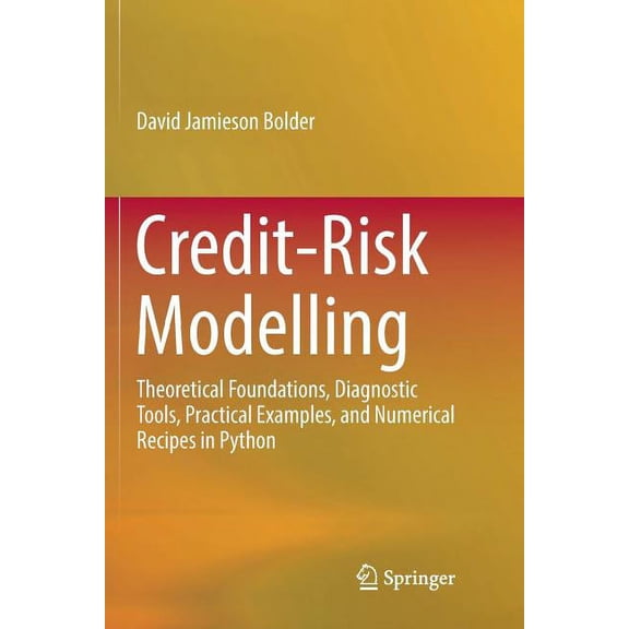 Credit-Risk Modelling: Theoretical Foundations, Diagnostic Tools, Practical Examples, and Numerical Recipes in Python, (Paperback)