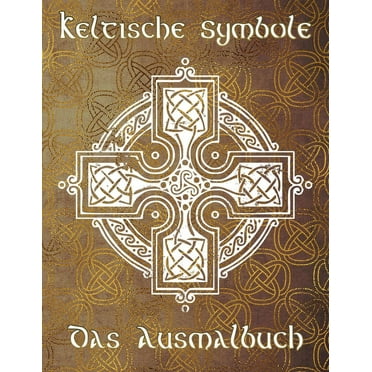 Keltische Symbole: Das Ausmalbuch für jeden Fan der keltischen Mythologie und Kultur. 30 tolle Symbole und Muster einer fantastischen Welt! (Paperback)