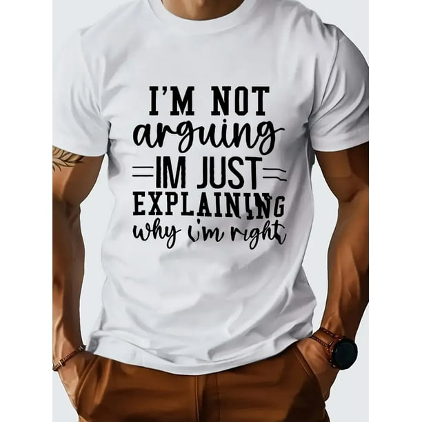 I'M NOT ARGING print tee shirt, Tees for Men, Casual Short Sleeve T-shirt for summer Tee For Adult, Men, Women, Teen, Teenager, Adolescent, Youth
