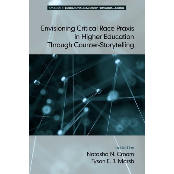 Educational Leadership for Social Justic Envisioning Critical Race PRAXIS in Higher Education Through Counter-Storytelling, (Hardcover)