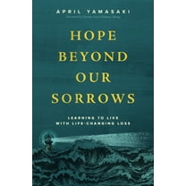 Hope Beyond Our Sorrows: Learning to Live with Life-Changing Loss, (Paperback)