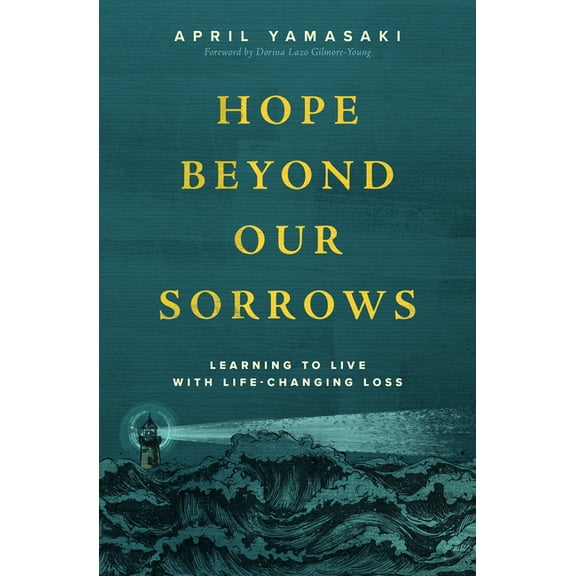 Hope Beyond Our Sorrows: Learning to Live with Life-Changing Loss, (Paperback)