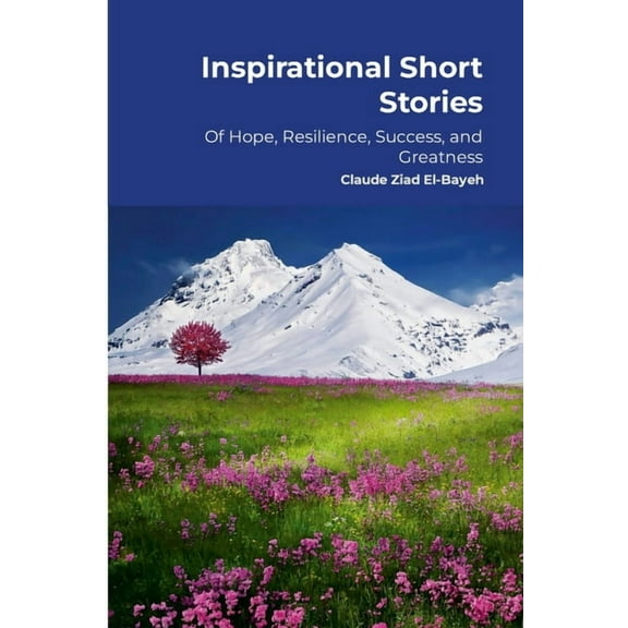 Inspirational Short Stories: Of Hope, Resilience, Success, and Greatness, (Paperback)