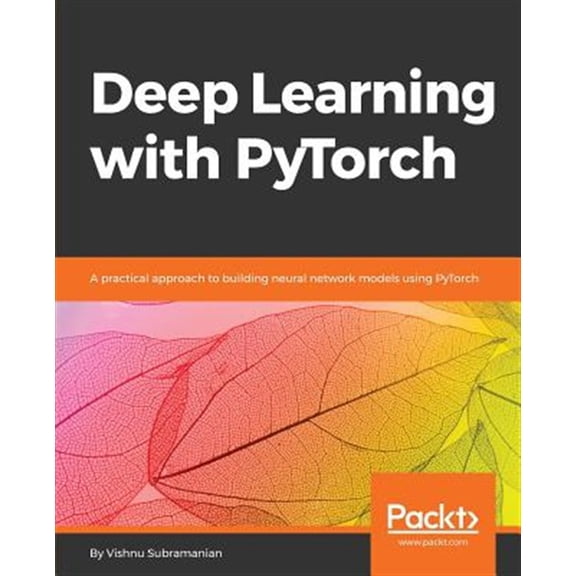 Pre-Owned Deep Learning with PyTorch: A practical approach to building neural network models using PyTorch (Paperback) 1788624335 9781788624336