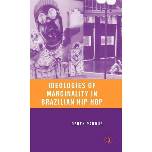 Ideologies of Marginality in Brazilian Hip Hop, (Hardcover)
