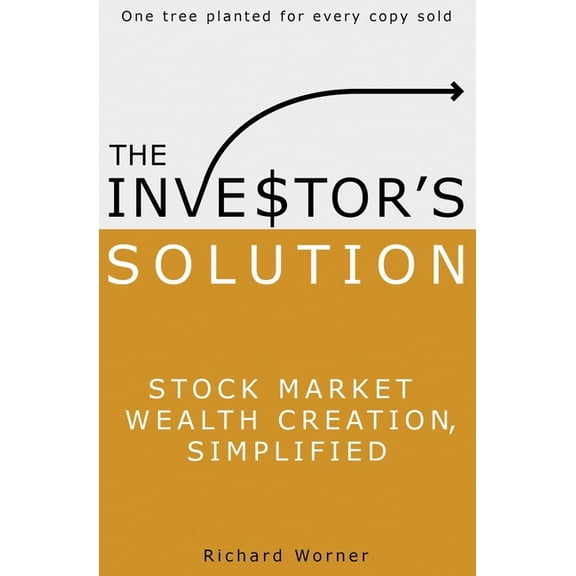 The Investor's Solution: Stock Market Wealth Creation Simplified, (Paperback)