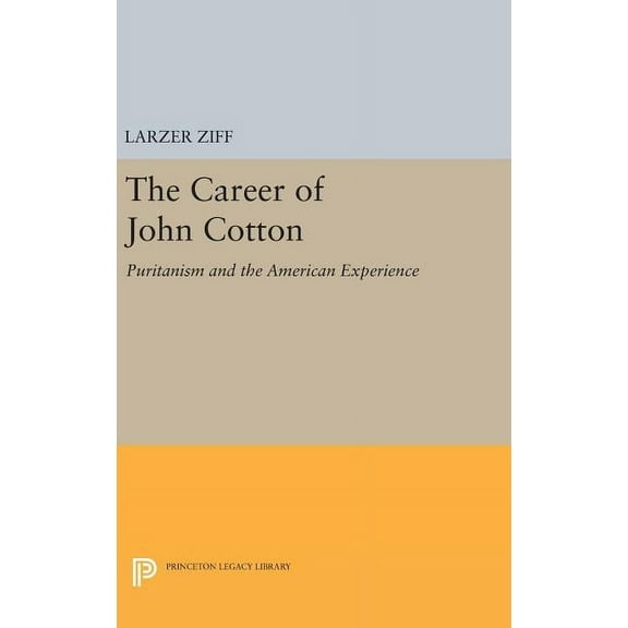 Princeton Legacy Library The Career of John Cotton: Puritanism and the American Experience, Book 2135, (Hardcover)