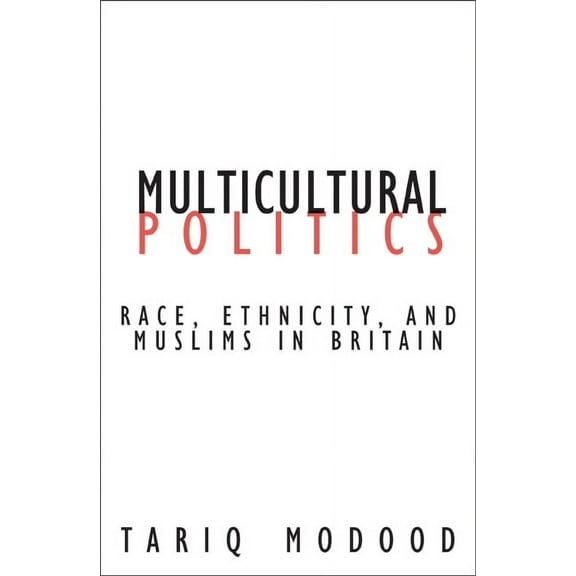 Contradictions of Modernity Multicultural Politics: Racism, Ethnicity, and Muslims in Britain, Book 22, (Paperback)