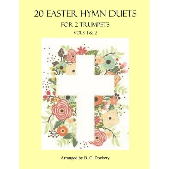20 Easter Hymn Duets for 2 Trumpets: Vols. 1 & 2 (Paperback) by B C Dockery